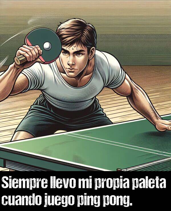 llevo: Siempre llevo mi propia paleta cuando juego ping pong.