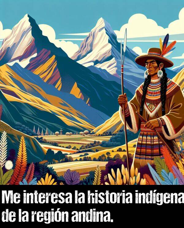 andina: Me interesa la historia indgena de la regin andina.