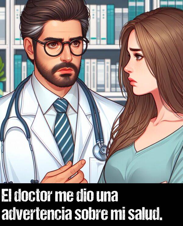 advertencia: El doctor me dio una advertencia sobre mi salud.