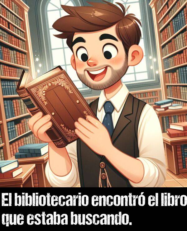 bibliotecario: El bibliotecario encontr el libro que estaba buscando.