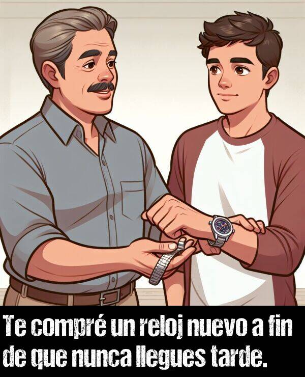a fin de que: Te compr un reloj nuevo a fin de que nunca llegues tarde.