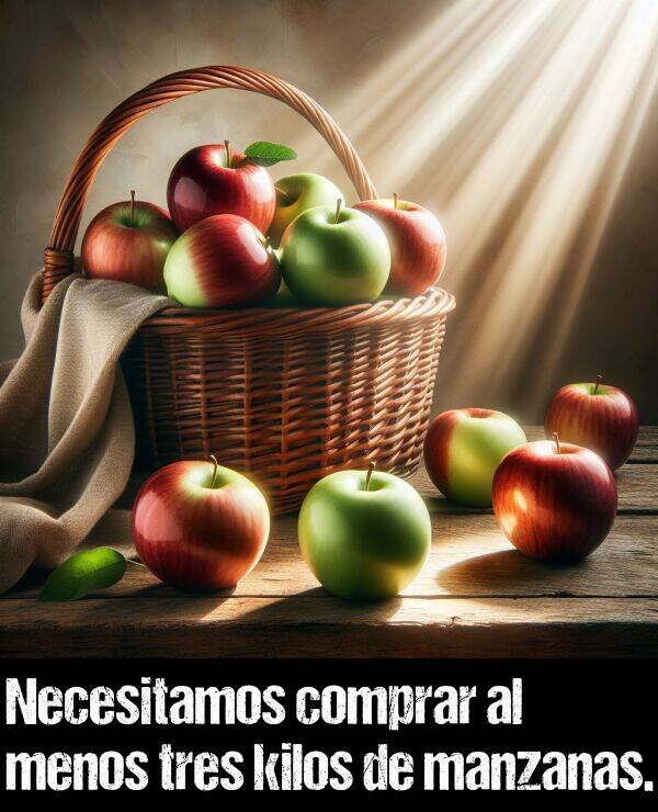 kilos: Necesitamos comprar al menos tres kilos de manzanas.