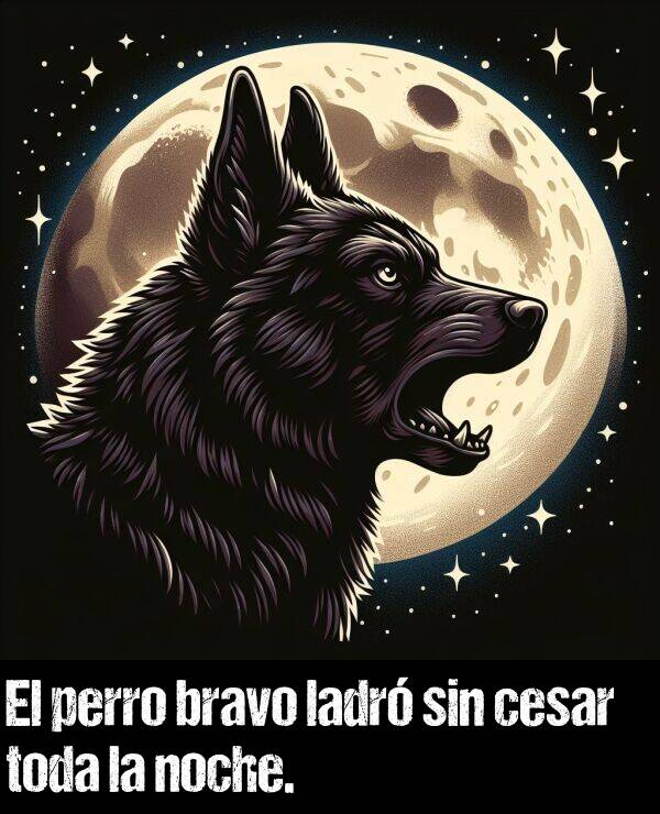 cesar: El perro bravo ladr sin cesar toda la noche.
