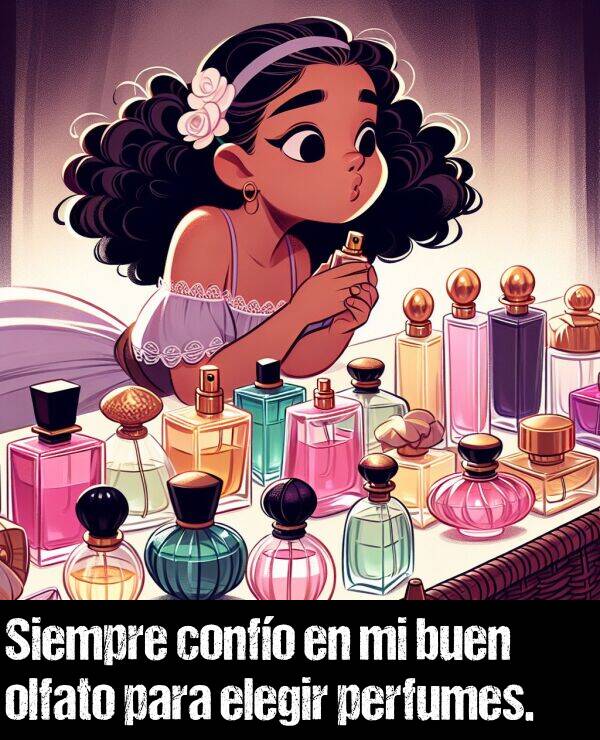 confo: Siempre confo en mi buen olfato para elegir perfumes.