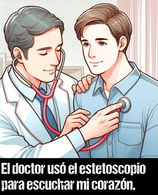 estetoscopio: El doctor usó el estetoscopio para escuchar mi corazón.