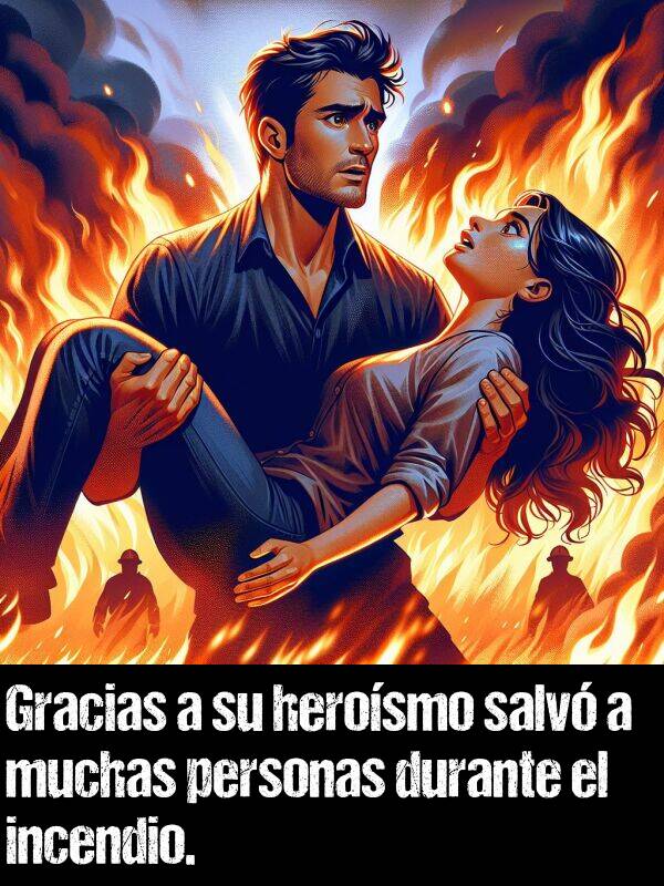 herosmo: Gracias a su herosmo salv a muchas personas durante el incendio.