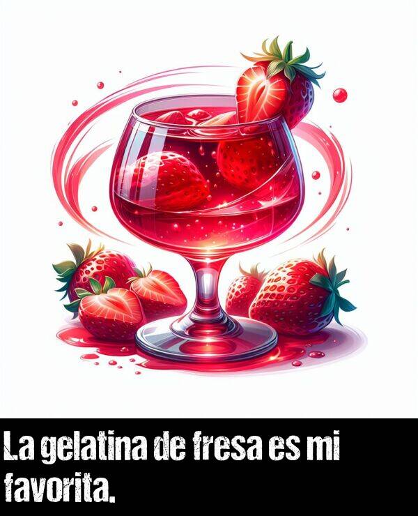 gelatina: La gelatina de fresa es mi favorita.