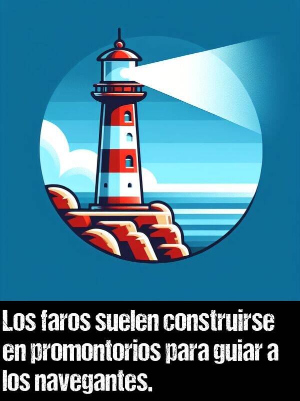 guiar: Los faros suelen construirse en promontorios para guiar a los navegantes.
