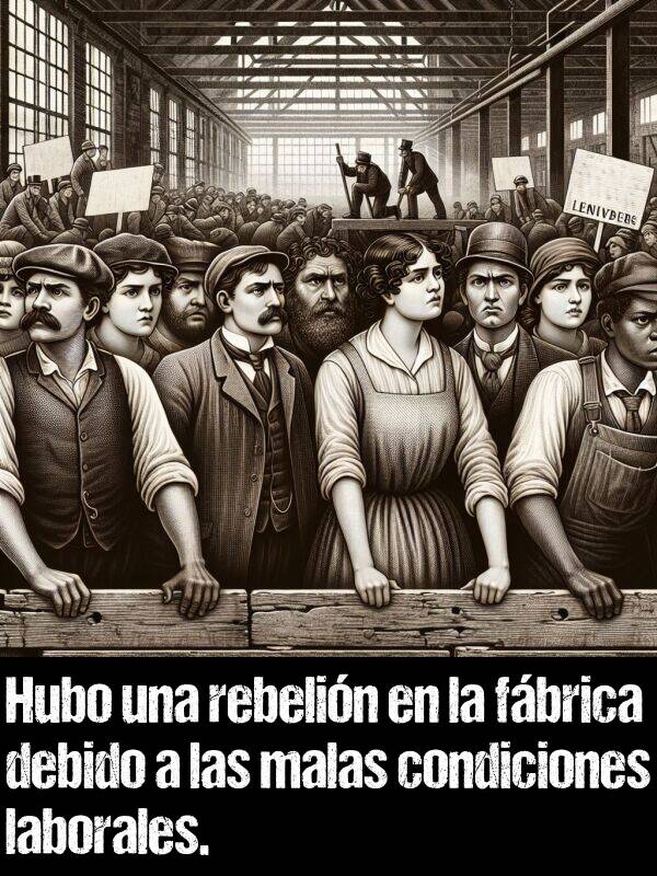 fbrica: Hubo una rebelin en la fbrica debido a las malas condiciones laborales.
