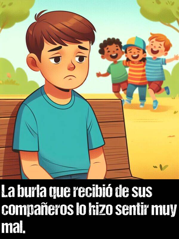 burla: La burla que recibi de sus compaeros lo hizo sentir muy mal.
