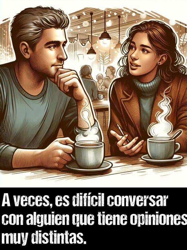 distintas: A veces, es difcil conversar con alguien que tiene opiniones muy distintas.