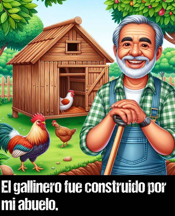 construido: El gallinero fue construido por mi abuelo.