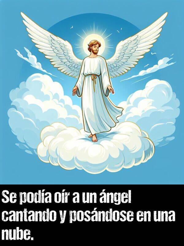 or: Se poda or a un ngel cantando y posndose en una nube.