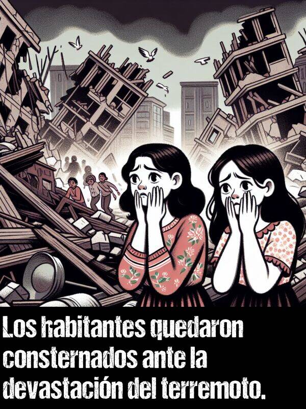 habitantes: Los habitantes quedaron consternados ante la devastacin del terremoto.