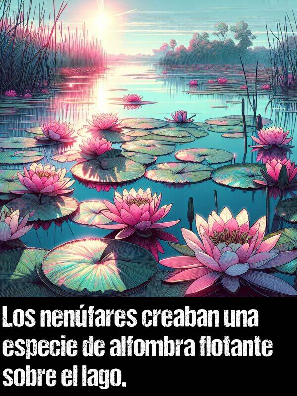 alfombra: Los nenfares creaban una especie de alfombra flotante sobre el lago.