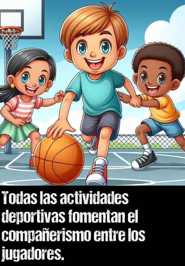 fomentan: Todas las actividades deportivas fomentan el compaerismo entre los jugadores.
