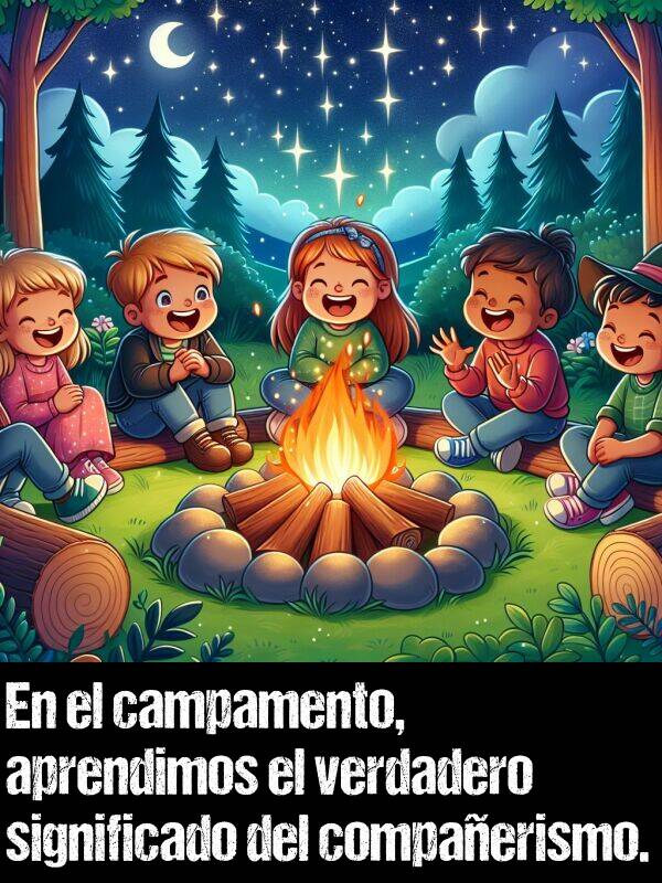 significado: En el campamento, aprendimos el verdadero significado del compaerismo.
