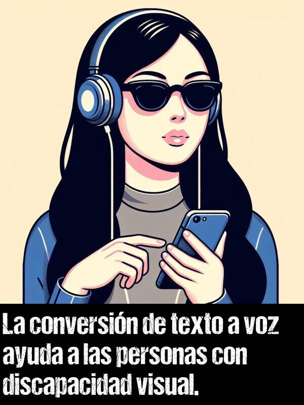 visual: La conversin de texto a voz ayuda a las personas con discapacidad visual.