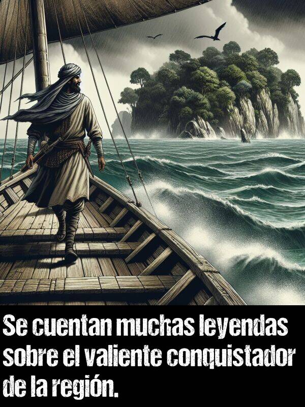 leyendas: Se cuentan muchas leyendas sobre el valiente conquistador de la regin.