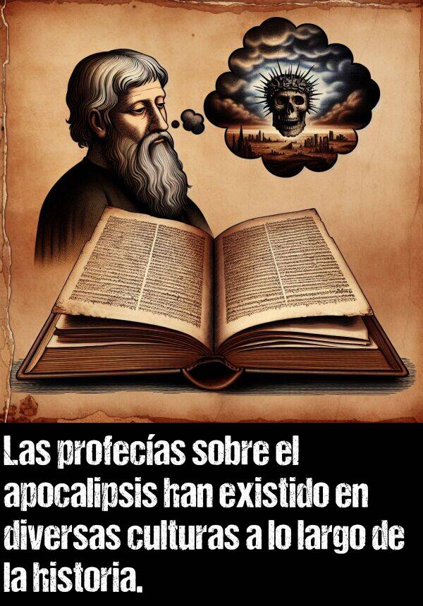 apocalipsis: Las profecas sobre el apocalipsis han existido en diversas culturas a lo largo de la historia.