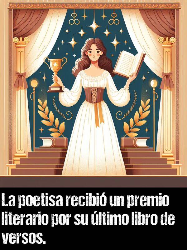 poetisa: La poetisa recibi un premio literario por su ltimo libro de versos.
