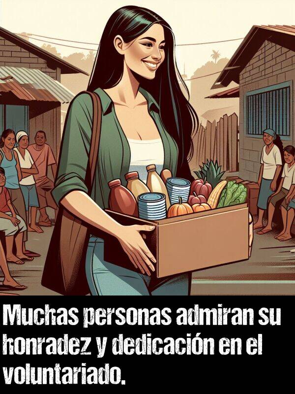 voluntariado: Muchas personas admiran su honradez y dedicacin en el voluntariado.