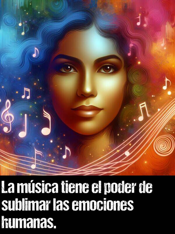 emociones: La msica tiene el poder de sublimar las emociones humanas.