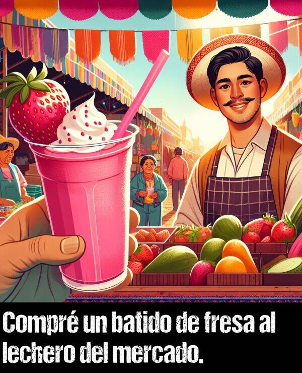 batido: Compr un batido de fresa al lechero del mercado.