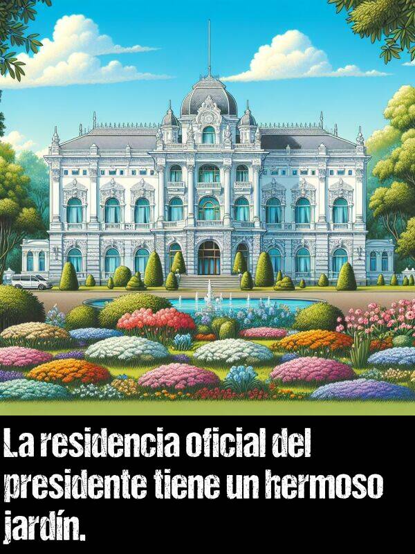 presidente: La residencia oficial del presidente tiene un hermoso jardn.