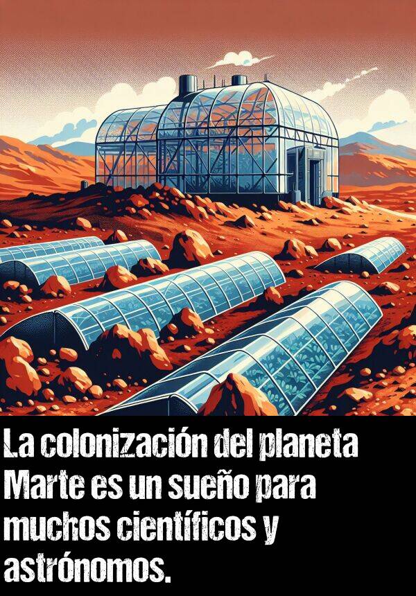 astrnomos: La colonizacin del planeta Marte es un sueo para muchos cientficos y astrnomos.