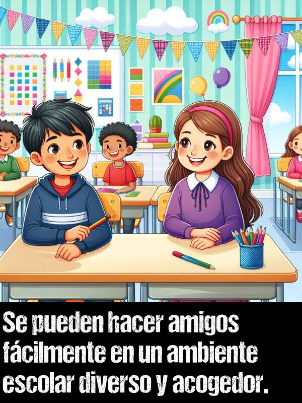fcilmente: Se pueden hacer amigos fcilmente en un ambiente escolar diverso y acogedor.