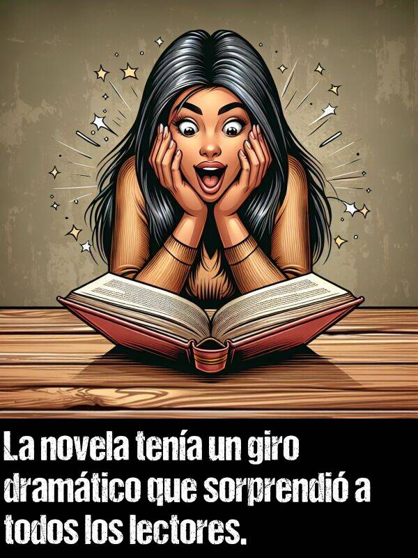 dramtico: La novela tena un giro dramtico que sorprendi a todos los lectores.