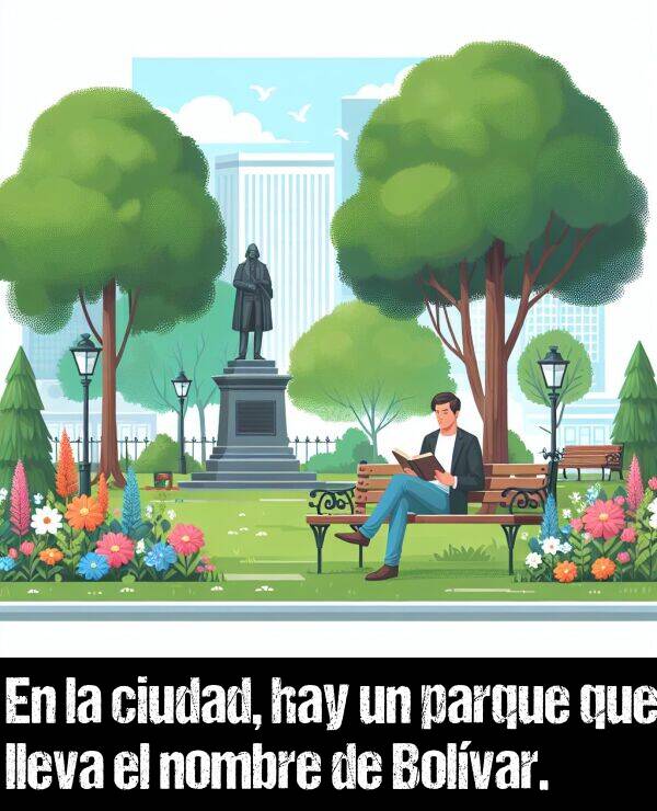 nombre: En la ciudad, hay un parque que lleva el nombre de Bolvar.