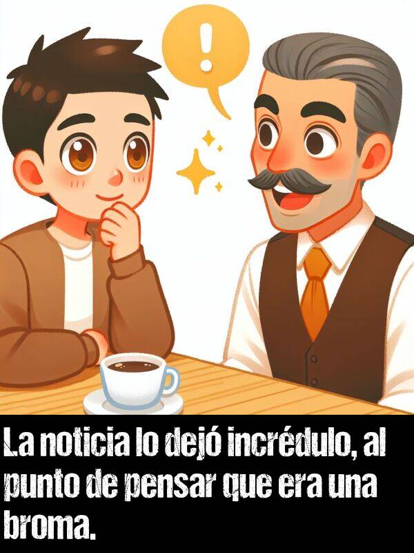 punto: La noticia lo dej incrdulo, al punto de pensar que era una broma.