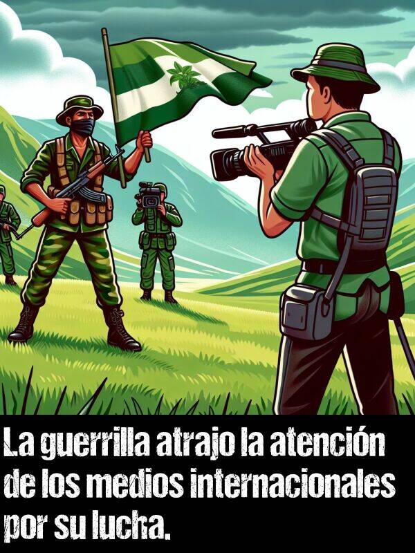atrajo: La guerrilla atrajo la atencin de los medios internacionales por su lucha.