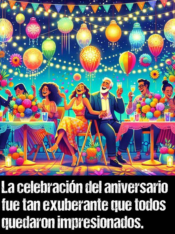 aniversario: La celebracin del aniversario fue tan exuberante que todos quedaron impresionados.
