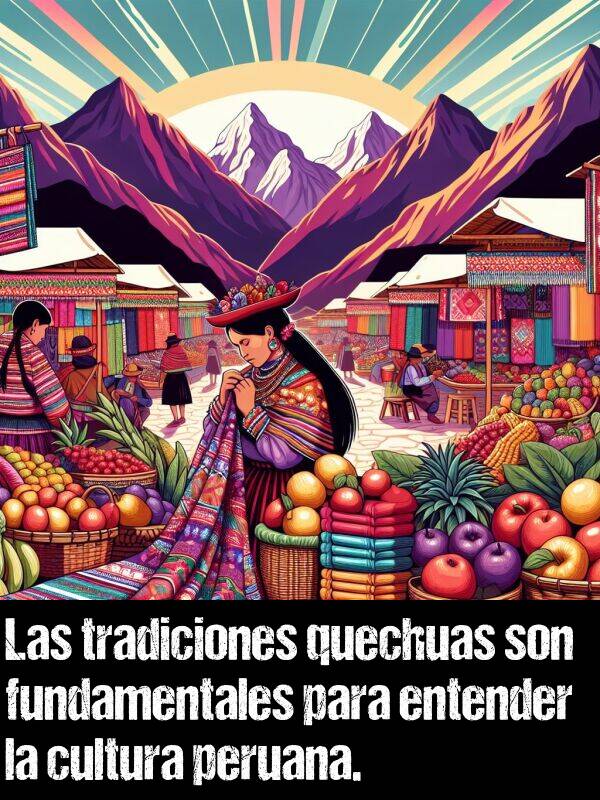 quechuas: Las tradiciones quechuas son fundamentales para entender la cultura peruana.