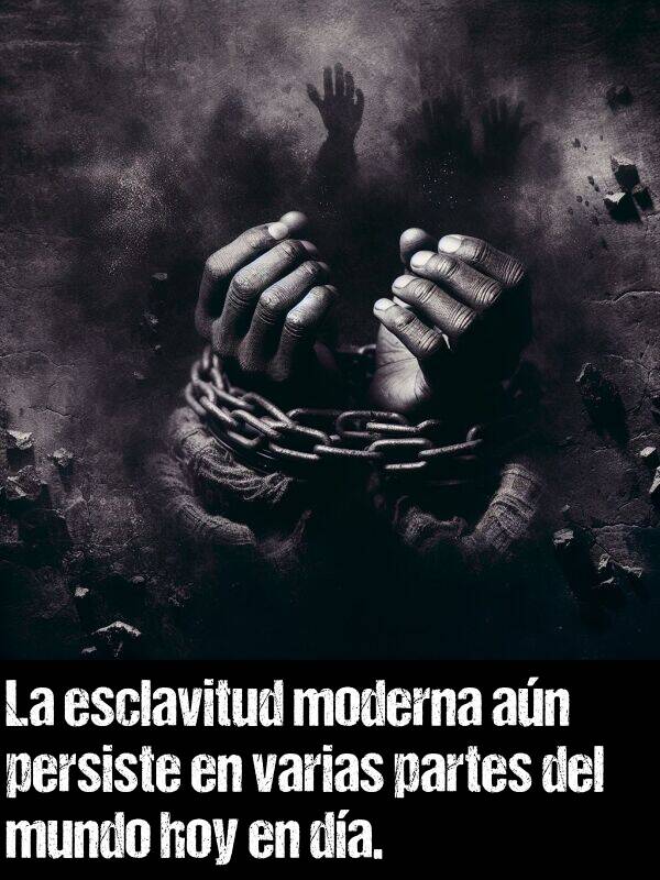 hoy: La esclavitud moderna an persiste en varias partes del mundo hoy en da.