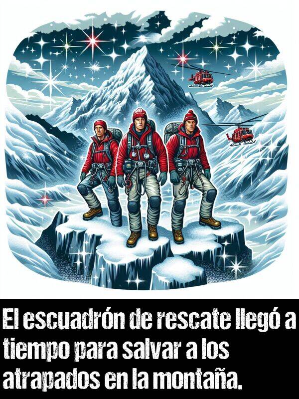 salvar: El escuadrn de rescate lleg a tiempo para salvar a los atrapados en la montaa.