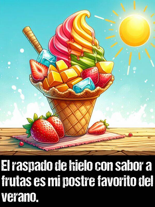 postre: El raspado de hielo con sabor a frutas es mi postre favorito del verano.