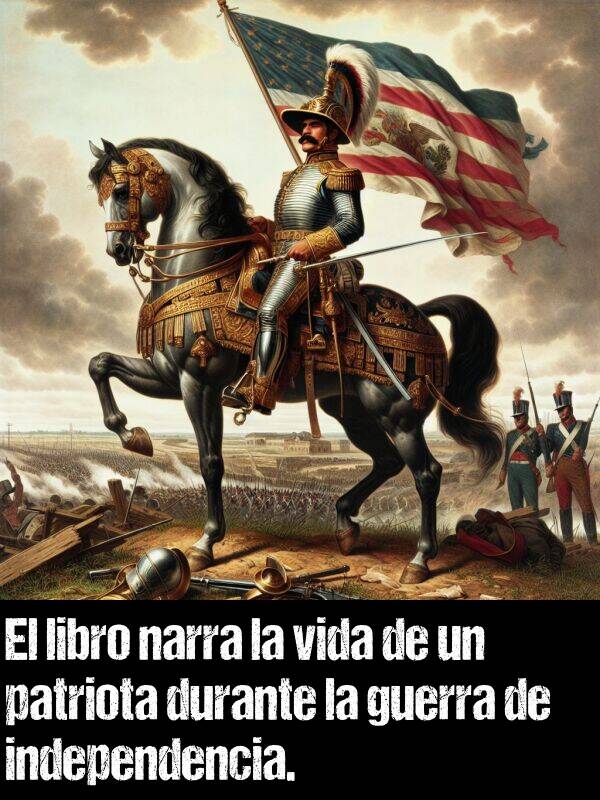 narra: El libro narra la vida de un patriota durante la guerra de independencia.