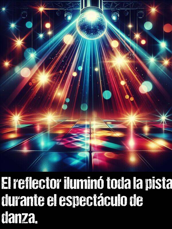 ilumin: El reflector ilumin toda la pista durante el espectculo de danza.