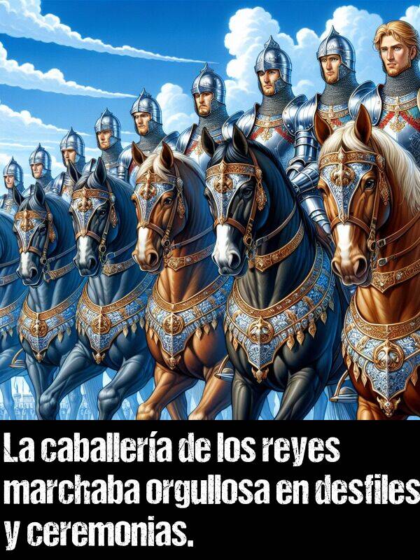 marchaba: La caballera de los reyes marchaba orgullosa en desfiles y ceremonias.