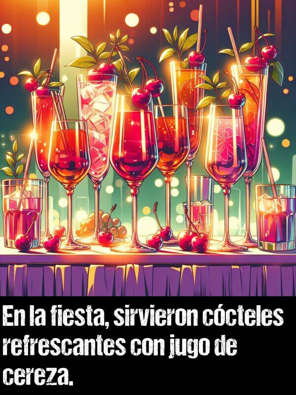 cereza: En la fiesta, sirvieron ccteles refrescantes con jugo de cereza.