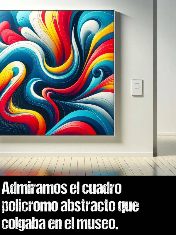 abstracto: Admiramos el cuadro policromo abstracto que colgaba en el museo.