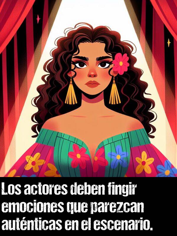 escenario: Los actores deben fingir emociones que parezcan autnticas en el escenario.