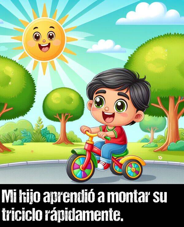 montar: Mi hijo aprendi a montar su triciclo rpidamente.