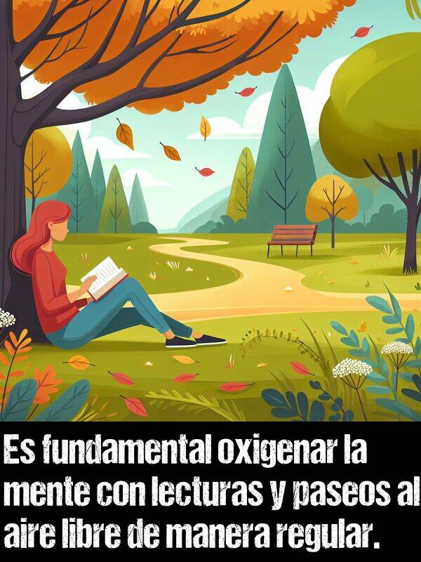 lecturas: Es fundamental oxigenar la mente con lecturas y paseos al aire libre de manera regular.