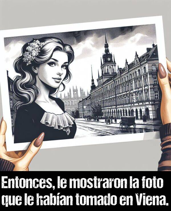 tomado: Entonces, le mostraron la foto que le haban tomado en Viena.