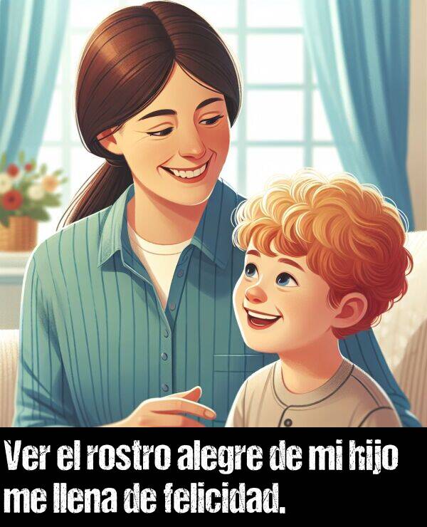 alegre: Ver el rostro alegre de mi hijo me llena de felicidad.